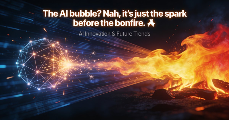 The AI bubble? Nah, it’s just the spark before the bonfire. 🔥